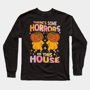 Theres some horrors in this house Long Sleeve T-Shirt